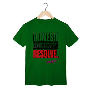 Nome do produto Camiseta Travesti não improvisa. Resolve.