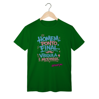 Nome do produto Camiseta Homem. Ponto Final. Vírgula é Modinha.