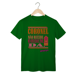 Nome do produto Camiseta Coronel Não Recebe Ordem. Dá.