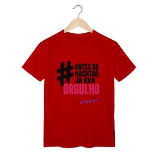 Camiseta Antes da hashtag, já era orgulho