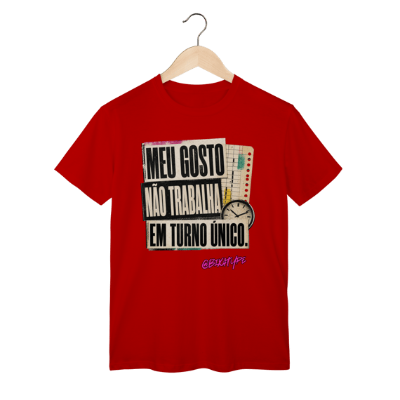 Camiseta Meu gosto não trabalha em turno único
