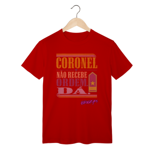 Nome do produto Camiseta Coronel Não Recebe Ordem. Dá.