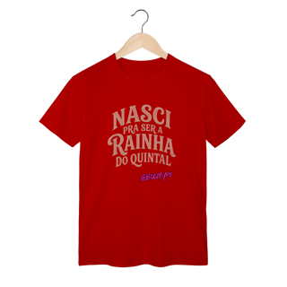 Nome do produto Camiseta Nasci pra ser a rainha do quintal