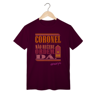 Nome do produto Camiseta Coronel Não Recebe Ordem. Dá.