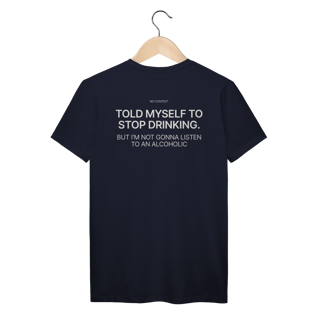 Nome do produto No Listening to Alcoholics - T-Shirt