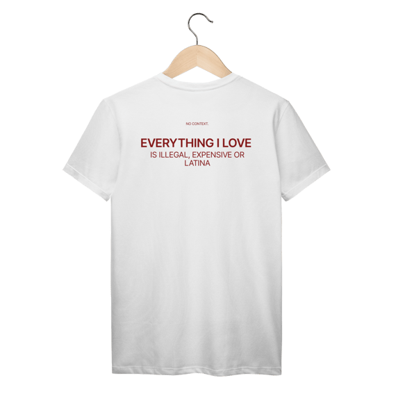 Everything I Love - T-Shirt