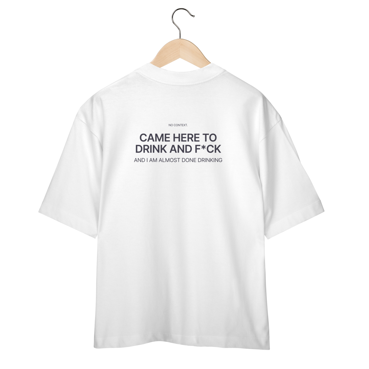 Came Here to Drink - Oversized