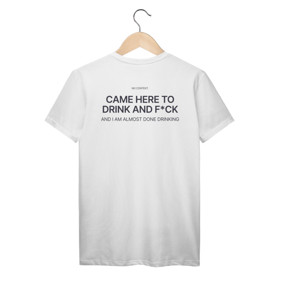 Came Here to Drink - T-Shirt