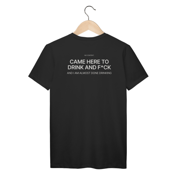 Came Here to Drink - T-Shirt