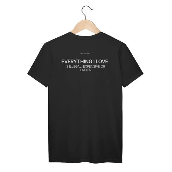Everything I Love - T-Shirt