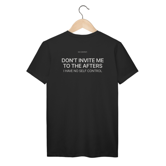 Don’t Invite Me to the Afters - T-Shirt