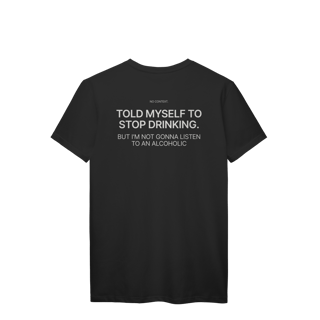 Nome do produto No Listening to Alcoholics - T-Shirt