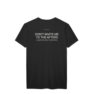 Nome do produto Don’t Invite Me to the Afters - T-Shirt