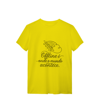 Nome do produto CAMISETA QUALITY UNISSEX OFFLINE É ONDE O MUNDO ACONTECE