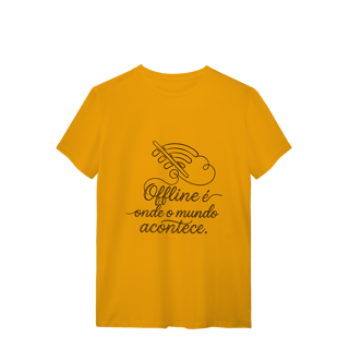 Nome do produto CAMISETA QUALITY UNISSEX OFFLINE É ONDE O MUNDO ACONTECE