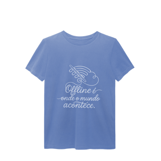 Nome do produto CAMISETA ESTONADA UNISSEX OFFLINE É ONDE O MUNDO ACONTECE