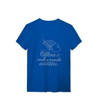 Nome do produto CAMISETA QUALITY UNISSEX OFFLINE É ONDE O MUNDO ACONTECE