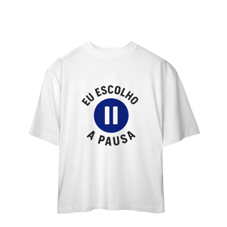Nome do produto CAMISETA OVERSIZED EU ESCOLHO A PAUSA
