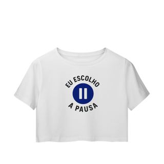 CROPPED EU ESCOLHO A PAUSA