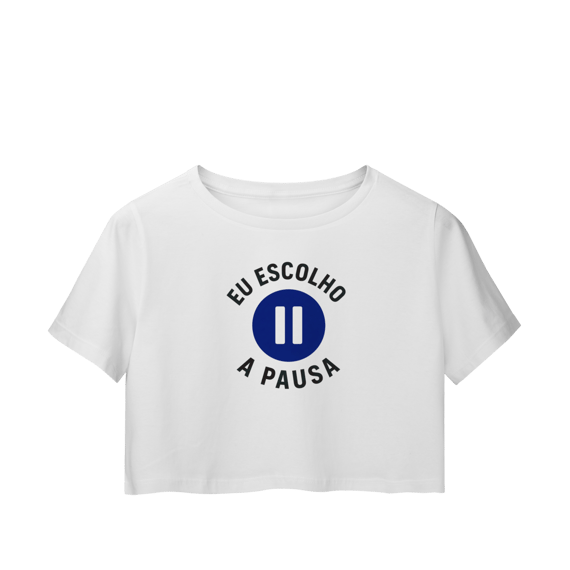 CROPPED EU ESCOLHO A PAUSA