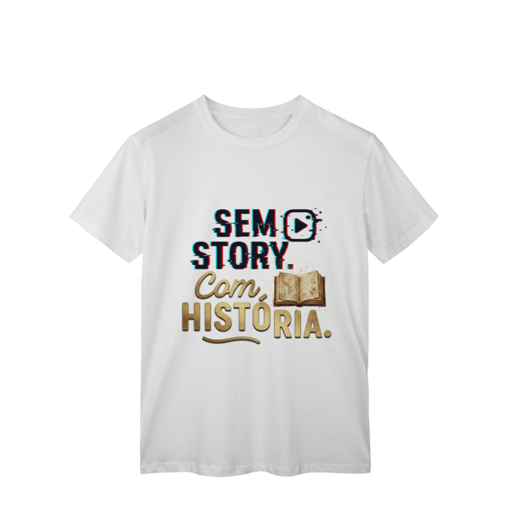 CAMISETA CLÁSSICA SEM STORY, COM HISTÓRIA
