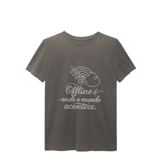 Nome do produto CAMISETA ESTONADA UNISSEX OFFLINE É ONDE O MUNDO ACONTECE