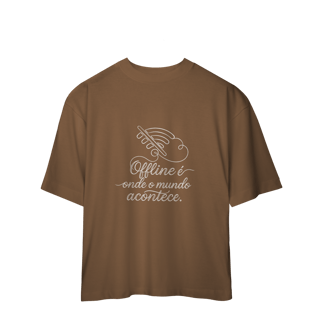 Nome do produto CAMISETA OVERSIZED OFFLINE É ONDE O MUNDO ACONTECE