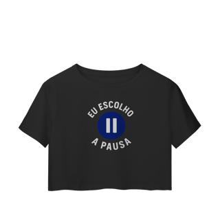 Nome do produto CROPPED EU ESCOLHO A PAUSA