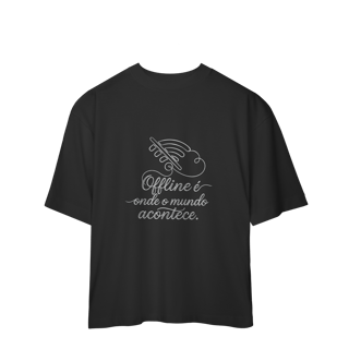 Nome do produto CAMISETA OVERSIZED OFFLINE É ONDE O MUNDO ACONTECE