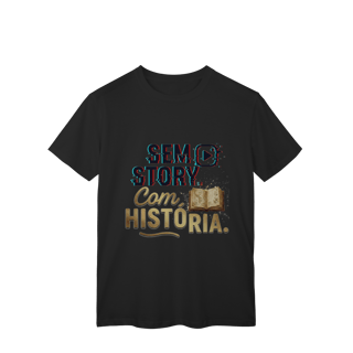 Nome do produto CAMISETA CLÁSSICA SEM STORY, COM HISTÓRIA
