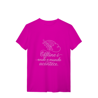 Nome do produto CAMISETA QUALITY UNISSEX OFFLINE É ONDE O MUNDO ACONTECE
