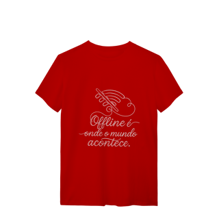 Nome do produto CAMISETA QUALITY UNISSEX OFFLINE É ONDE O MUNDO ACONTECE