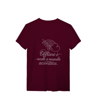 Nome do produto CAMISETA QUALITY UNISSEX OFFLINE É ONDE O MUNDO ACONTECE