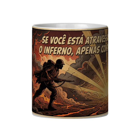 SE VOCÊ ESTÁ ATRAVESSANDO O INFERNO, APENAS CONTINUE