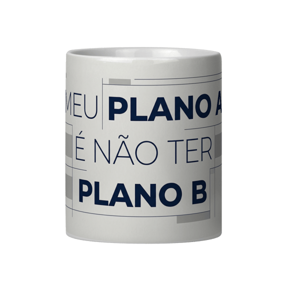 MEU PLANO A É NÃO TER PLANO B
