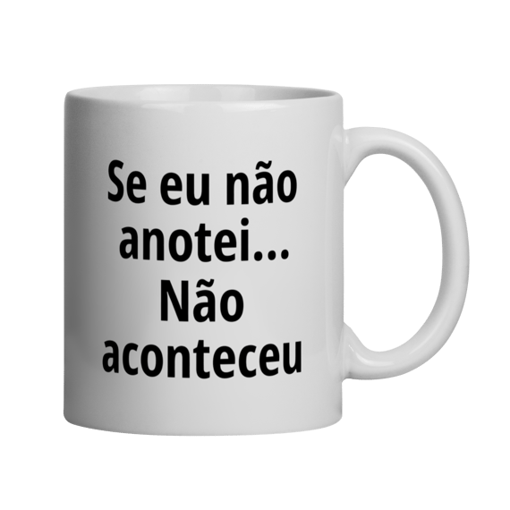 Caneca - Se eu não anotei... Não aconteceu
