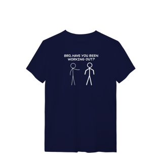 Nome do produto Camiseta Bro Have You Been Working Out