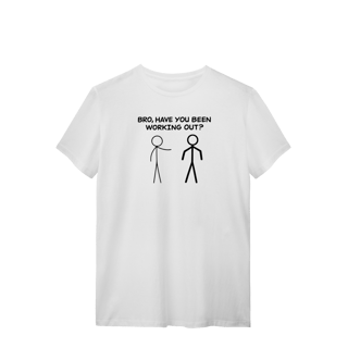 Nome do produto Camiseta Bro Have You Been Working Out