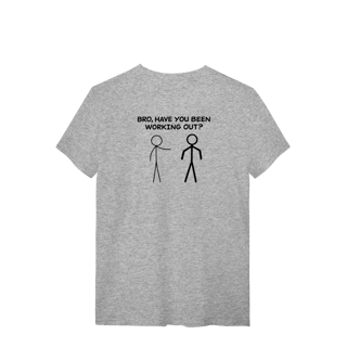 Nome do produto Camiseta Bro Have You Been Working Out