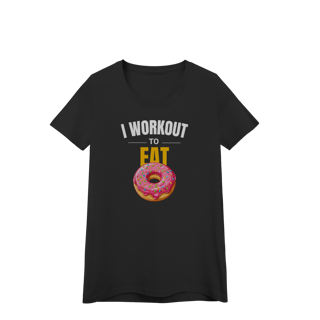 Camiseta Feminina I Work Out to Eat