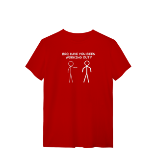 Nome do produto Camiseta Bro Have You Been Working Out