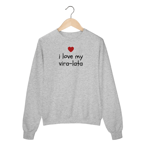 Moletom - I love my vira-lata