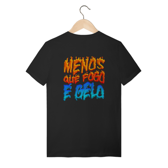 camiseta Menos que fogo é gelo