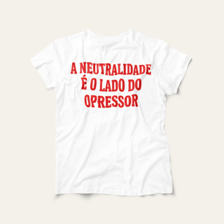 Camiseta A Neutralidade é o Lado do Opressor: Frases e Ideias - VOZ ATIVA | Algodão 100% (Prime-Premium)