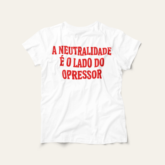 Camiseta A Neutralidade é o Lado do Opressor: Frases e Ideias - VOZ ATIVA | Algodão 100% (Prime-Premium)