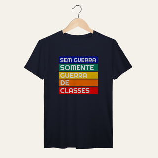 Nome do produto Camiseta Sem Guerra Somente Guerra de Classes: Frases e Ideias - VOZ ATIVA | Algodão 100% (Prime-Premium)
