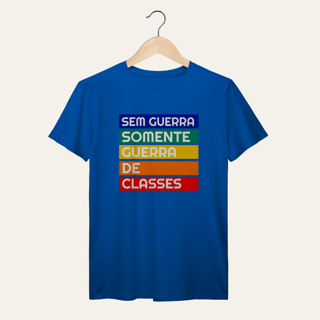 Nome do produto Camiseta Sem Guerra Somente Guerra de Classes: Frases e Ideias - VOZ ATIVA | Algodão 100% (Prime-Premium)