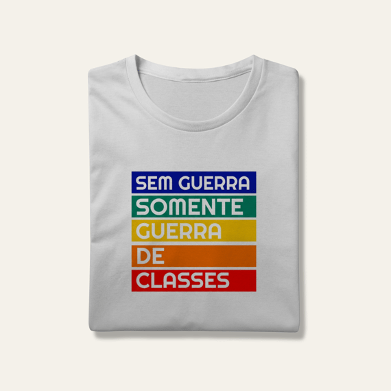 Camiseta Sem Guerra Somente Guerra de Classes: Frases e Ideias - VOZ ATIVA | Algodão 100% (Prime-Premium)