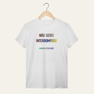 Nome do produto Camiseta Não Serei Interrompida: Marielle Franco | Voz Ativa  | Algodão 100% (Quality)