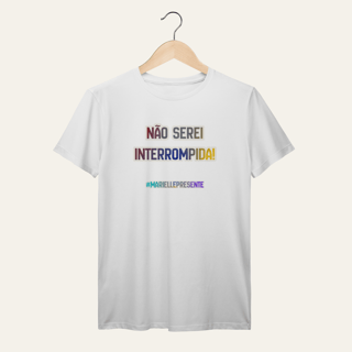 Nome do produto Camiseta Não Serei Interrompida: Marielle Franco | Voz Ativa  | Algodão 100% (Prime-Premium)